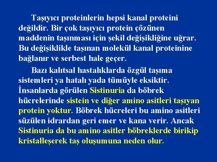 Taşıyıcı proteinlerin hepsi kanal proteini değildir. Bir çok taşıyıcı protein çözünen maddenin taşınması için