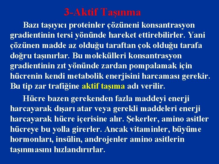 3 -Aktif Taşınma Bazı taşıyıcı proteinler çözüneni konsantrasyon gradientinin tersi yönünde hareket ettirebilirler. Yani