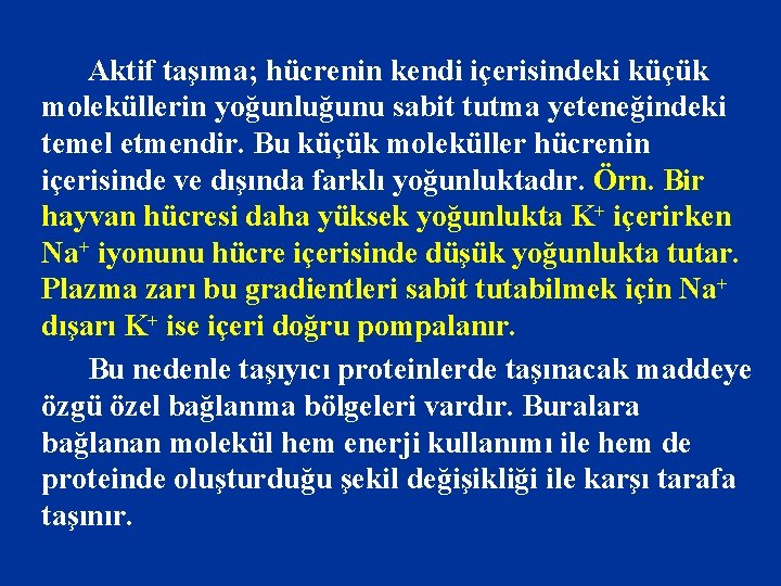 Aktif taşıma; hücrenin kendi içerisindeki küçük moleküllerin yoğunluğunu sabit tutma yeteneğindeki temel etmendir. Bu