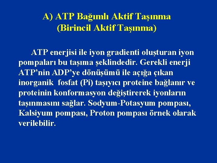 A) ATP Bağımlı Aktif Taşınma (Birincil Aktif Taşınma) ATP enerjisi ile iyon gradienti oluşturan