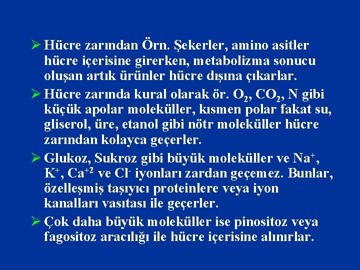 Ø Hücre zarından Örn. Şekerler, amino asitler hücre içerisine girerken, metabolizma sonucu oluşan artık