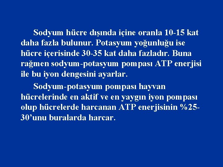 Sodyum hücre dışında içine oranla 10 -15 kat daha fazla bulunur. Potasyum yoğunluğu ise