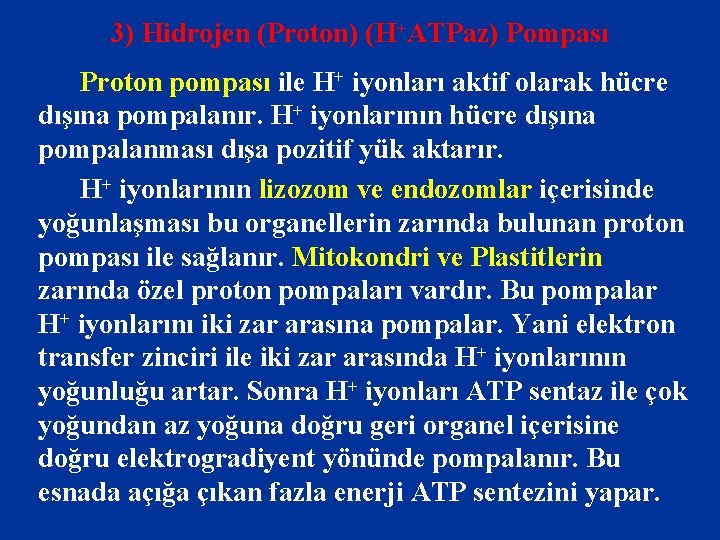 3) Hidrojen (Proton) (H+ATPaz) Pompası Proton pompası ile H+ iyonları aktif olarak hücre dışına