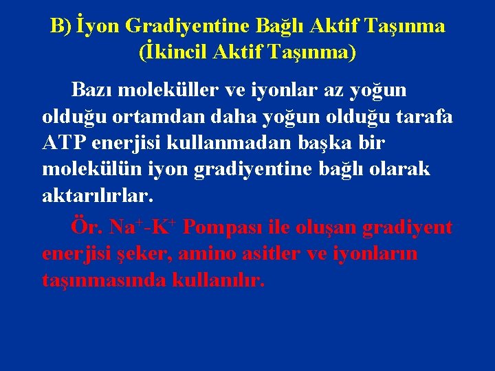 B) İyon Gradiyentine Bağlı Aktif Taşınma (İkincil Aktif Taşınma) Bazı moleküller ve iyonlar az