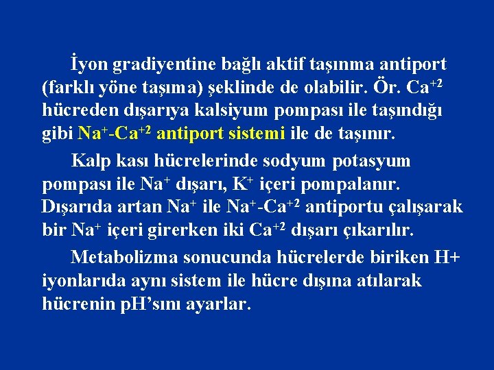 İyon gradiyentine bağlı aktif taşınma antiport (farklı yöne taşıma) şeklinde de olabilir. Ör. Ca+2