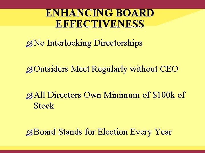 ENHANCING BOARD EFFECTIVENESS No Interlocking Directorships Outsiders Meet Regularly without CEO All Directors Own