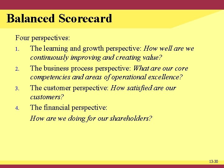Balanced Scorecard Four perspectives: 1. The learning and growth perspective: How well are we