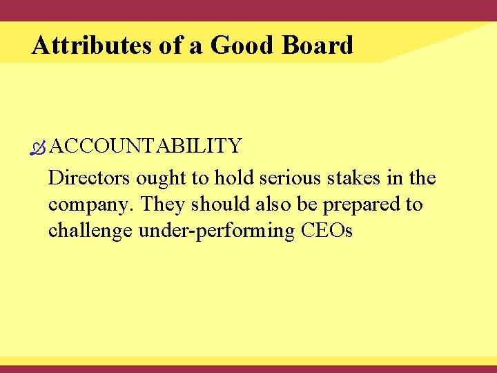 Attributes of a Good Board ACCOUNTABILITY Directors ought to hold serious stakes in the