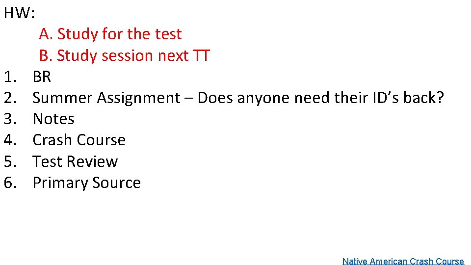 HW: 1. 2. 3. 4. 5. 6. A. Study for the test B. Study