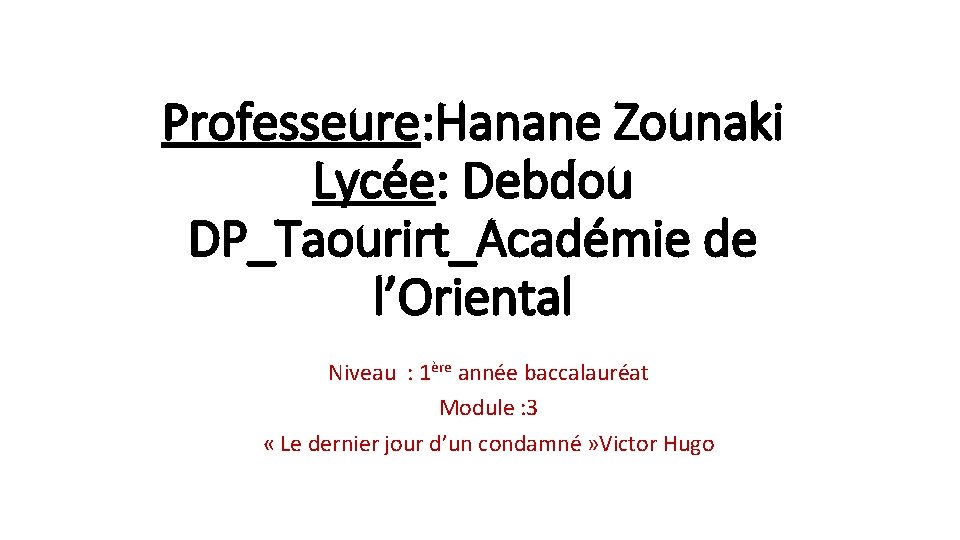 Professeure: Hanane Zounaki Lycée: Debdou DP_Taourirt_Académie de l’Oriental Niveau : 1ère année baccalauréat Module