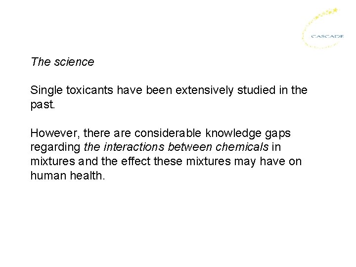 The science Single toxicants have been extensively studied in the past. However, there are