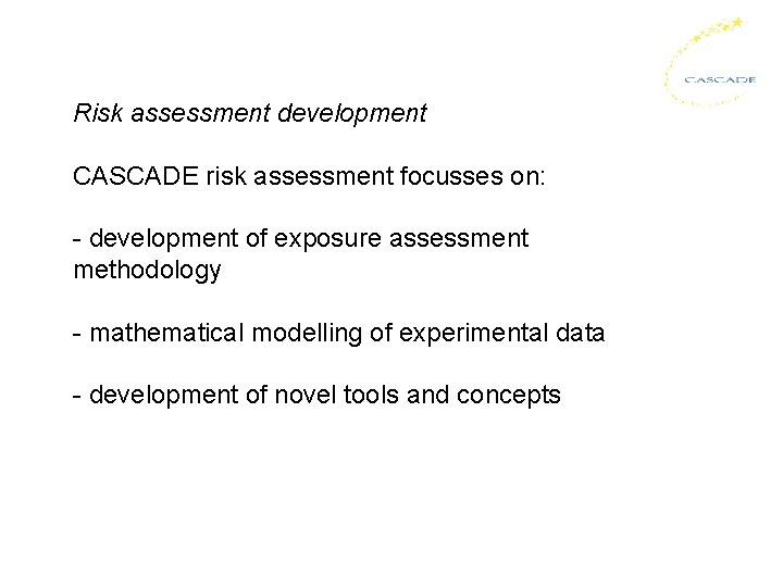 Risk assessment development CASCADE risk assessment focusses on: - development of exposure assessment methodology
