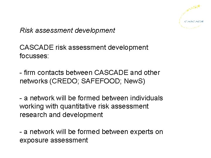 Risk assessment development CASCADE risk assessment development focusses: - firm contacts between CASCADE and
