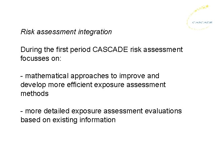 Risk assessment integration During the first period CASCADE risk assessment focusses on: - mathematical