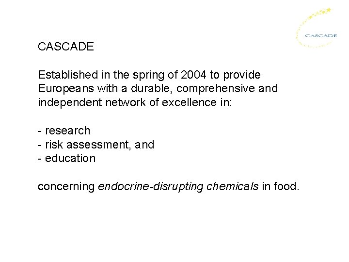 CASCADE Established in the spring of 2004 to provide Europeans with a durable, comprehensive