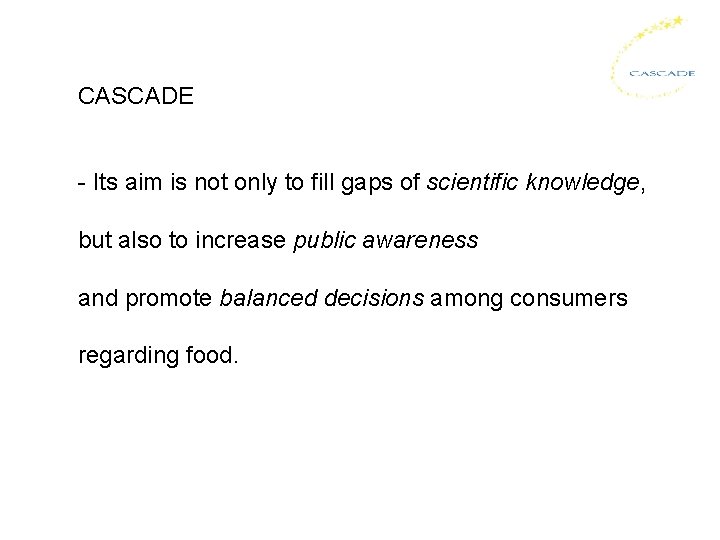 CASCADE - Its aim is not only to fill gaps of scientific knowledge, but