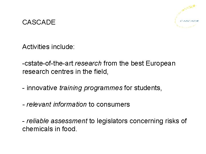 CASCADE Activities include: -cstate-of-the-art research from the best European research centres in the field,