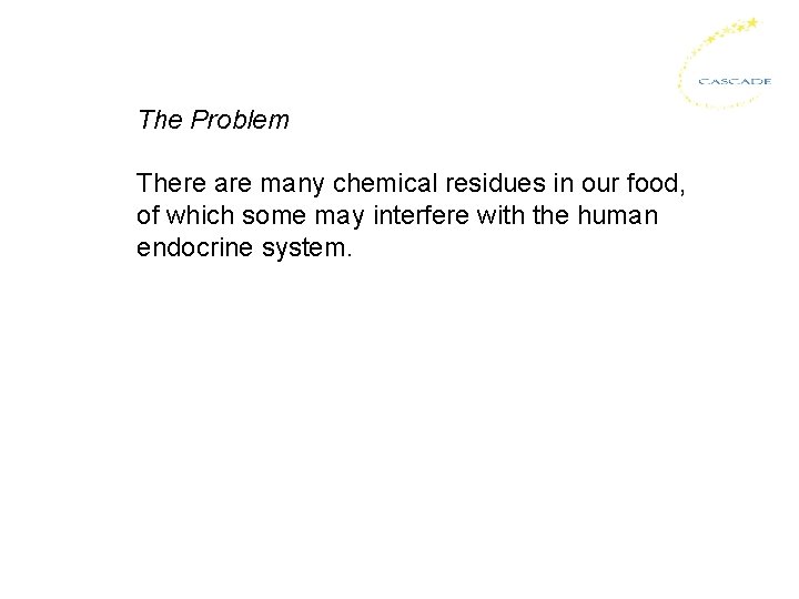The Problem There are many chemical residues in our food, of which some may