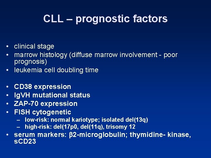 CLL – prognostic factors • clinical stage • marrow histology (diffuse marrow involvement -