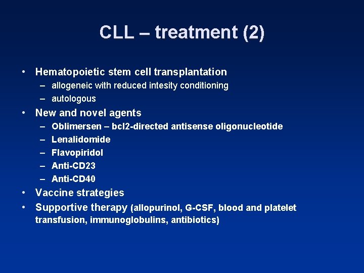 CLL – treatment (2) • Hematopoietic stem cell transplantation – allogeneic with reduced intesity