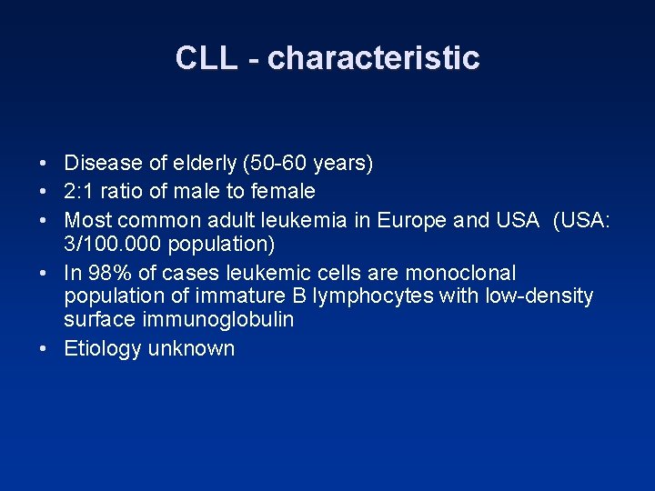 CLL - characteristic • Disease of elderly (50 -60 years) • 2: 1 ratio