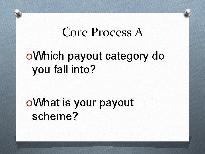 Core Process A OWhich payout category do you fall into? OWhat is your payout