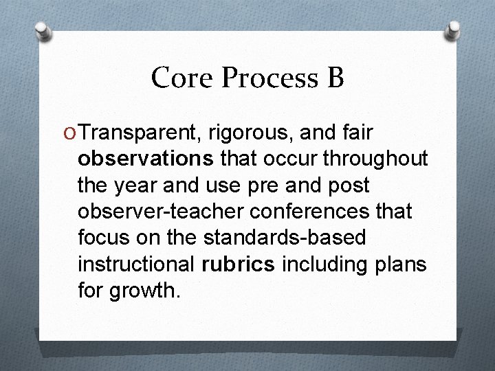 Core Process B O Transparent, rigorous, and fair observations that occur throughout the year