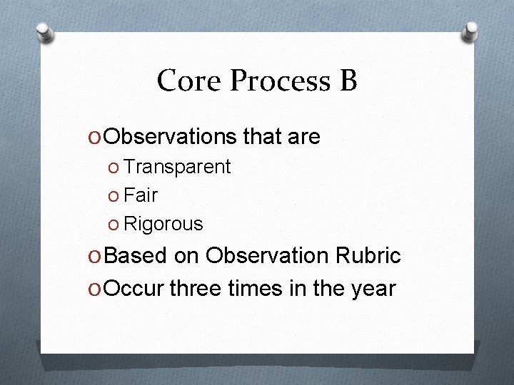 Core Process B O Observations that are O Transparent O Fair O Rigorous O