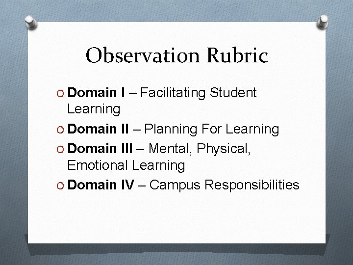 Observation Rubric O Domain I – Facilitating Student Learning O Domain II – Planning