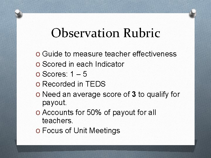 Observation Rubric O Guide to measure teacher effectiveness O Scored in each Indicator O