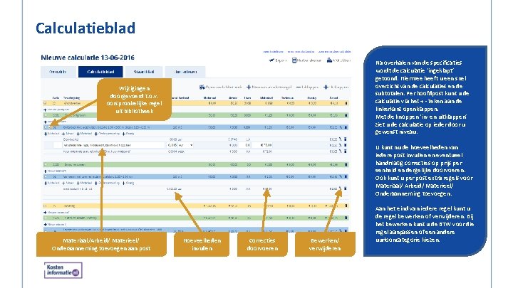 Calculatieblad Na overhalen van de specificaties wordt de calculatie ‘ingeklapt’ getoond. Hiermee heeft u