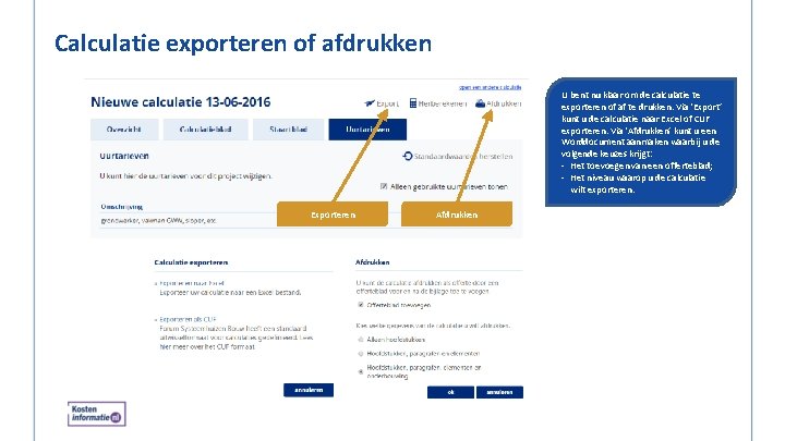 Calculatie exporteren of afdrukken U bent nu klaar om de calculatie te exporteren of