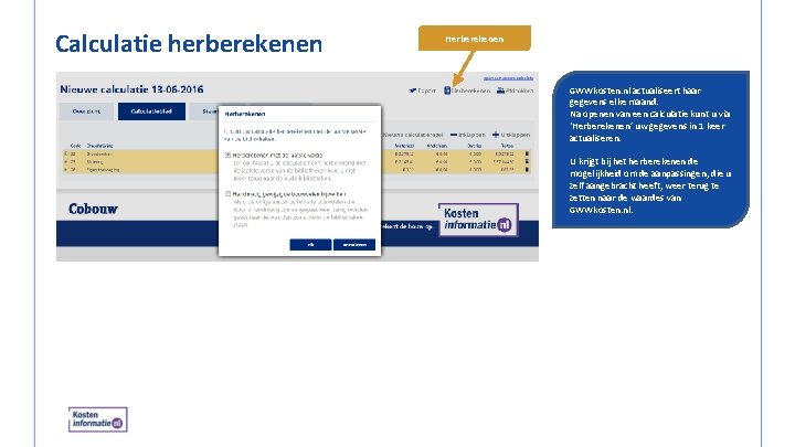 Calculatie herberekenen Herberekenen GWWkosten. nl actualiseert haar gegevens elke maand. Na openen van een