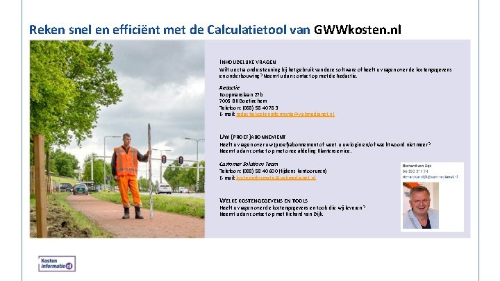 Reken snel en efficiënt met de Calculatietool van GWWkosten. nl INHOUDELIJKE VRAGEN Wilt u