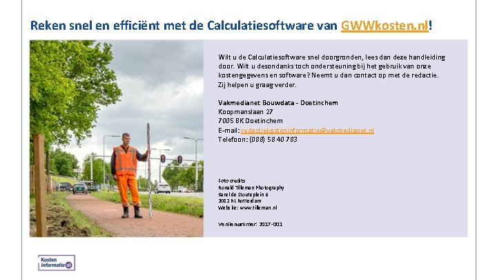 Reken snel en efficiënt met de Calculatiesoftware van GWWkosten. nl! Wilt u de Calculatiesoftware