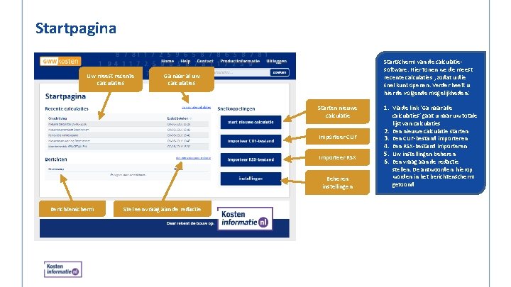 Startpagina Uw meest recente calculaties Startscherm van de calculatiesoftware. Hier tonen we de meest