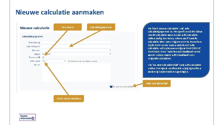 Nieuwe calculatie aanmaken Bevriezen Calculatiegegevens Na ‘Start nieuwe calculatie’ vult u de calculatiegegevens in.