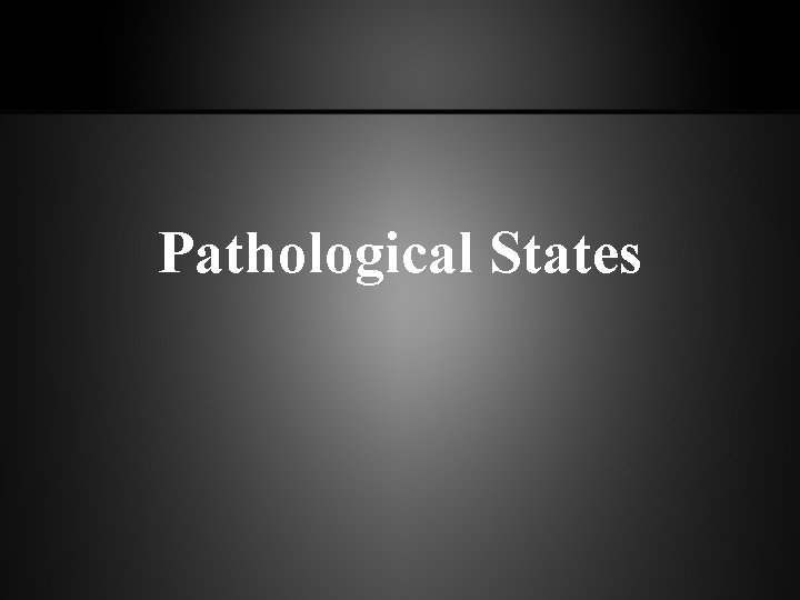 Pathological States 