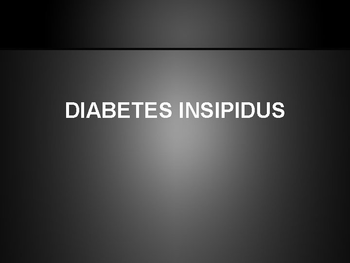 DIABETES INSIPIDUS 