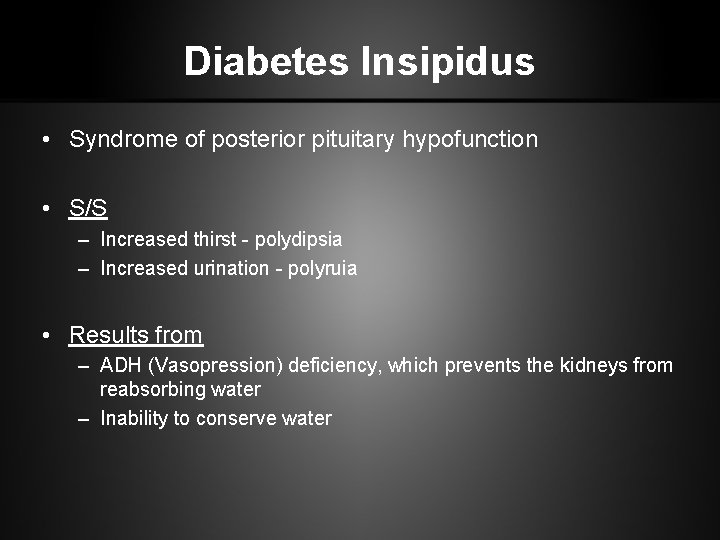 Diabetes Insipidus • Syndrome of posterior pituitary hypofunction • S/S – Increased thirst -