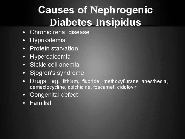 Causes of Nephrogenic Diabetes Insipidus • • Chronic renal disease Hypokalemia Protein starvation Hypercalcemia