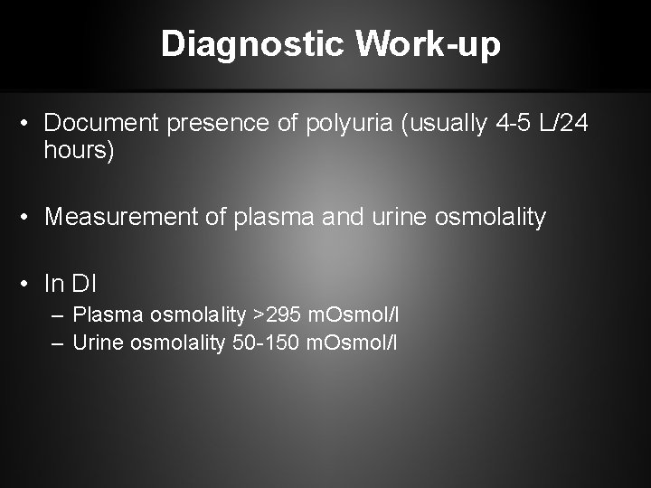 Diagnostic Work-up • Document presence of polyuria (usually 4 -5 L/24 hours) • Measurement