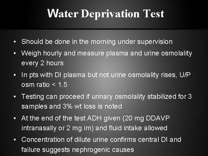 Water Deprivation Test • Should be done in the morning under supervision • Weigh