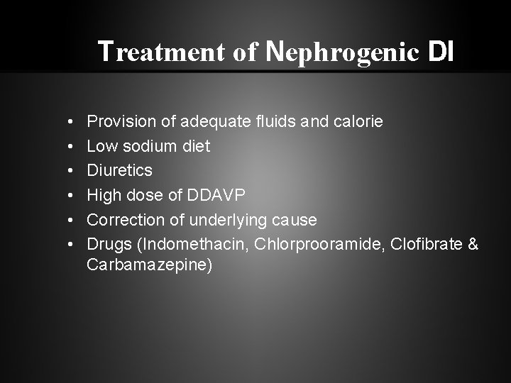 Treatment of Nephrogenic DI • • • Provision of adequate fluids and calorie Low