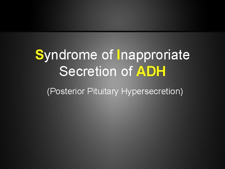 Syndrome of Inapproriate Secretion of ADH (Posterior Pituitary Hypersecretion) 