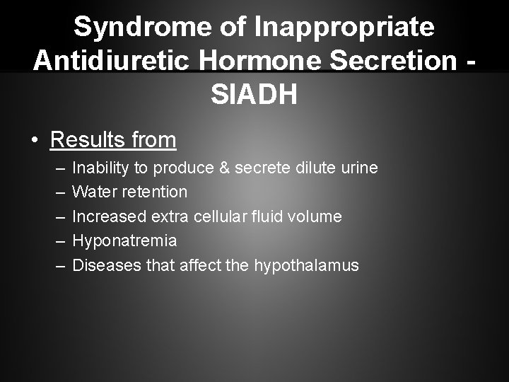 Syndrome of Inappropriate Antidiuretic Hormone Secretion SIADH • Results from – – – Inability