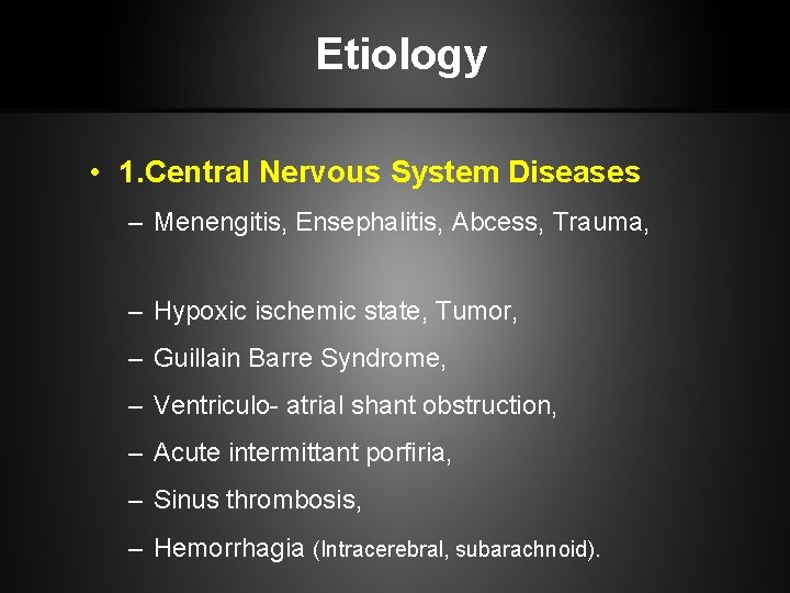 Etiology • 1. Central Nervous System Diseases – Menengitis, Ensephalitis, Abcess, Trauma, – Hypoxic