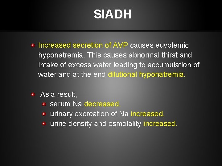 SIADH Increased secretion of AVP causes euvolemic hyponatremia. This causes abnormal thirst and intake