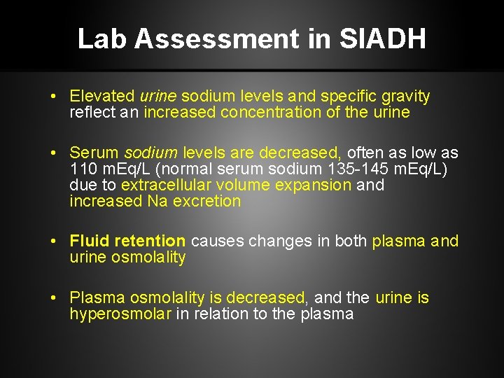 Lab Assessment in SIADH • Elevated urine sodium levels and specific gravity reflect an