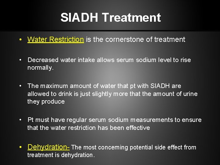 SIADH Treatment • Water Restriction is the cornerstone of treatment • Decreased water intake